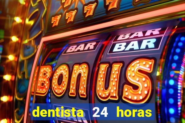 dentista 24 horas em betim